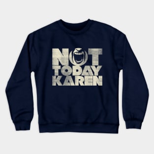 Not Today Karen Crewneck Sweatshirt